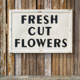 Fresh Cut Flowers Sign - LOREC Ranch Home Furnishings