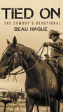 Tied On: The Cowboy's Devotional by Beau Hague